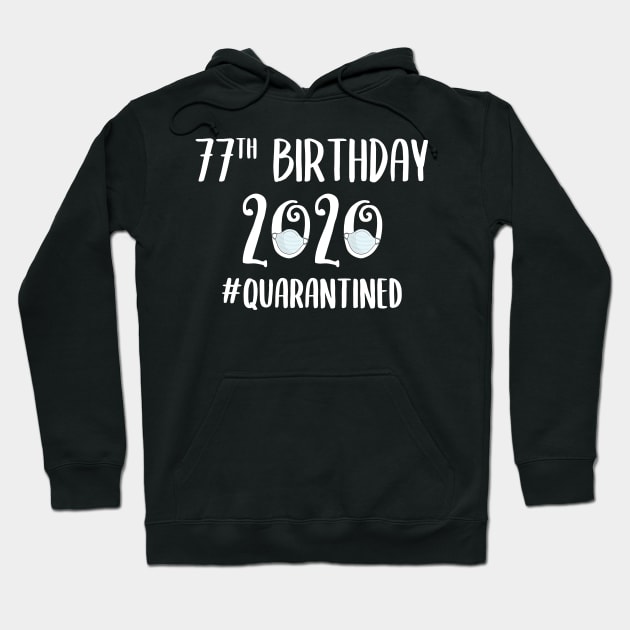 77th Birthday 2020 Quarantined Hoodie by quaranteen